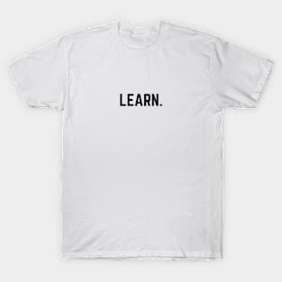 Learn. T-Shirt